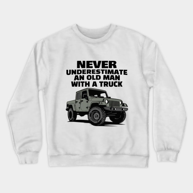 Never underestimate an old man with a truck Crewneck Sweatshirt by mksjr